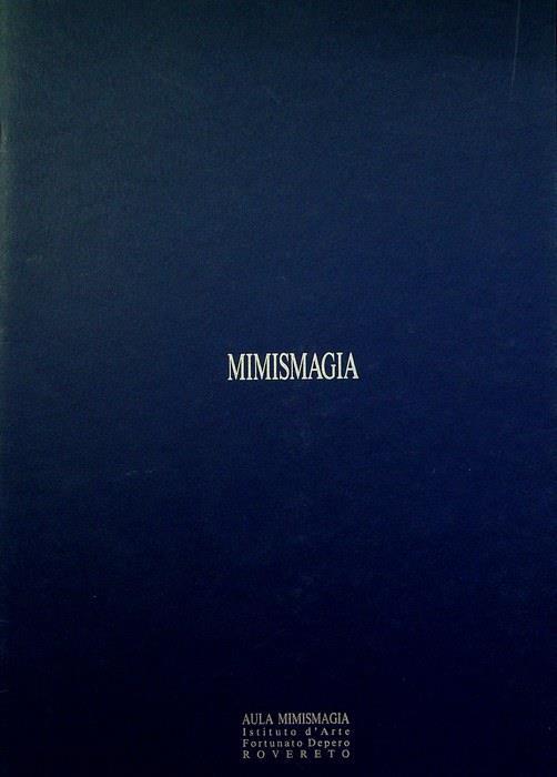 Aula Mimismagia: Istituto d'arte Fortunato Depero Rovereto, 23 aprile-6 maggio 1993: mostra didattica del Dipartimento di fotografia dell'Istituto europeo di design Milano - copertina