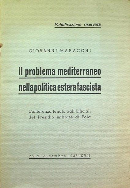 Il problema mediterraneo nella politica estera fascista: conferenza tenuta agli ufficiali del presidio militare di Pola - Giovanni Marchi - copertina
