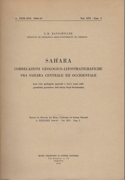 Sahara: correlazioni geologico-litostratigrafiche fra Sahara centrale ed occidentale: con note geologiche generali e brevi cenni sulle possibilità petrolifere dell'Africa nord-occidentale - Ludwig Karl Ratschiller - copertina