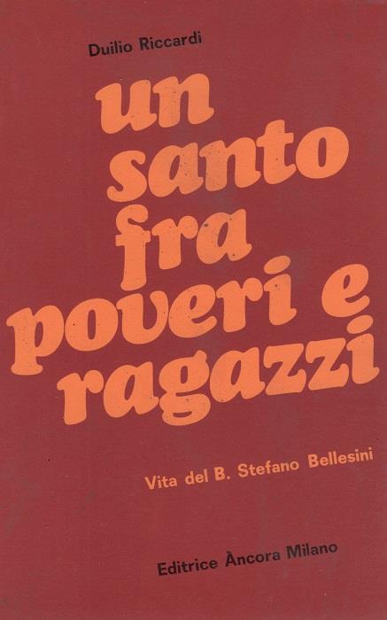 Un santo tra poveri e ragazzi: vita del beato Stefano Bellesini agostiniano - Duilio Riccardi - copertina