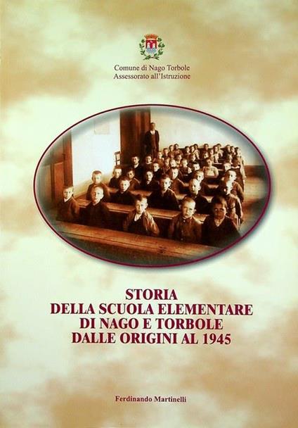 Storia della scuola elementare di Nago e Torbole dalle origini al 1945 - Ferdinando Martinelli - copertina