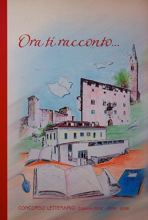 Ora ti racconto...: concorso letterario edizione 2002-204-2006