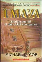 I Maya. Storia e segreti di una civilta' scomparsa
