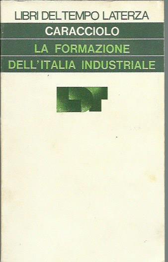La formazione dell'Italia industriale - Alberto Caracciolo - copertina