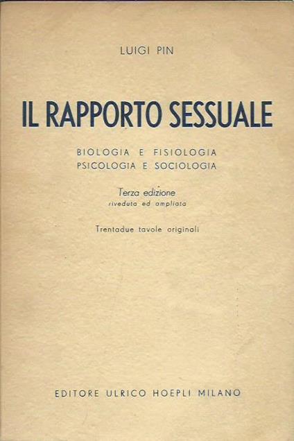 Il rapporto sessuale : Biologia e fisiologia, psicologia e sociologia - Luigi Pin - copertina