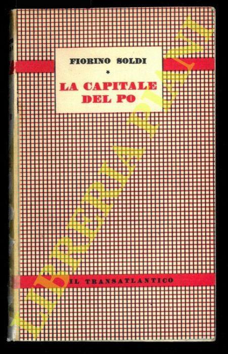 La capitale del Po Saggio storico-economico su Cremona dall'anno 219 avanti Cristo al 1957 - Fiorino Soldi - copertina