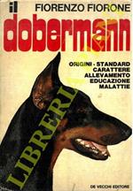 Il doberman. Origini, standard, allevamento, educazione, alimentazione, malattie