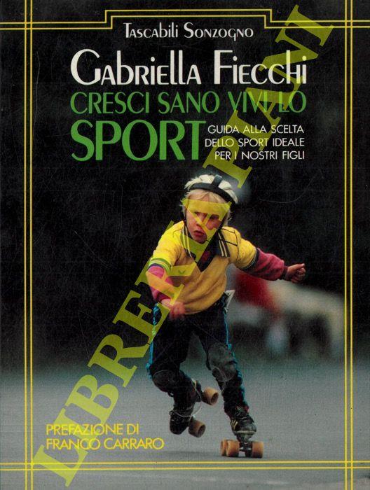 Cresci sano, vivi lo sport. Guida alla scelta dello sport ideale per i nostri figli