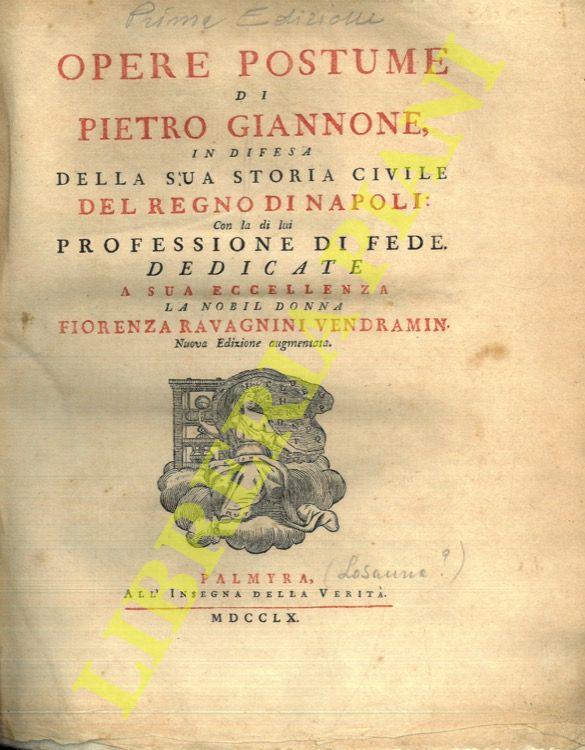 Opere postume di Pietro Giannone in difesa della sua storia civile del Regno di Napoli. Nuova edizione augmentata