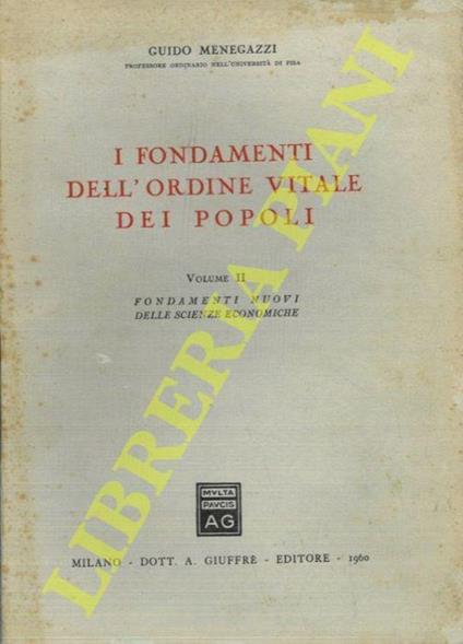 I fondamenti dell’ordine vitale dei popoli. Volume II. Fondamenti nuovi delle scienze economiche - Guido Menegazzi - copertina