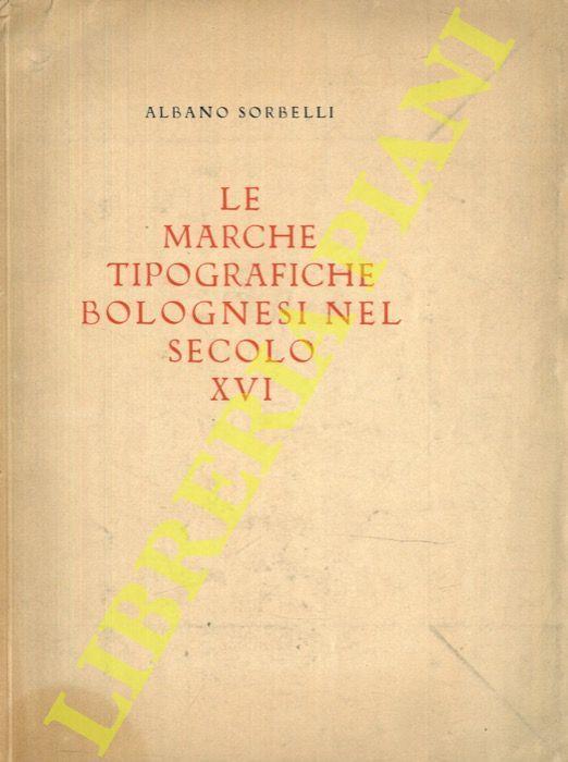Le marche tipografiche bolognesi nel secolo XVI - Albano Sorbelli - copertina