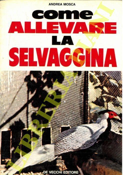 Come allevare la selvaggina - Andrea Mossa - copertina