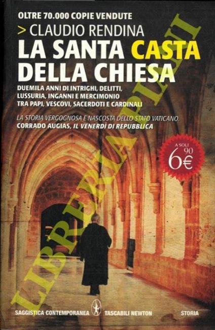 La santa casta della Chiesa. Duemila anni di intrighi, delitti, lussuria, inganni e mercimonio tra papi, vescovi, sacerdoti e cardinali - Claudio Rendina - copertina