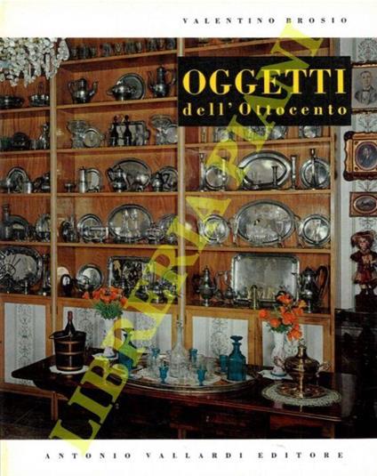 Oggetti nella casa italiana dell'Ottocento - Valentino Brosio - copertina