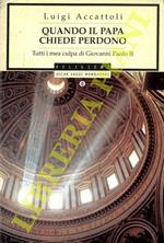 Quando il Papa chiede perdono. Tutti i mea culpa di Giovanni Paolo II