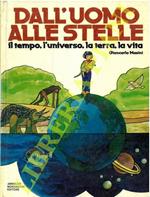 Dall'uomo alle stelle. Il tempo, l'universo, la terra, la vita