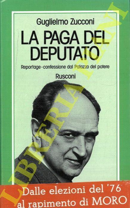La paga del deputato. Reportage-confessione dal Palazzo del potere - Guglielmo Zucconi - copertina