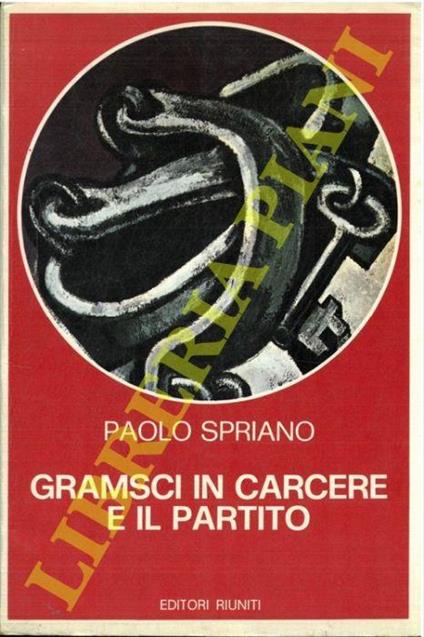 Gramsci in carcere e il partito - Paolo Spriano - copertina