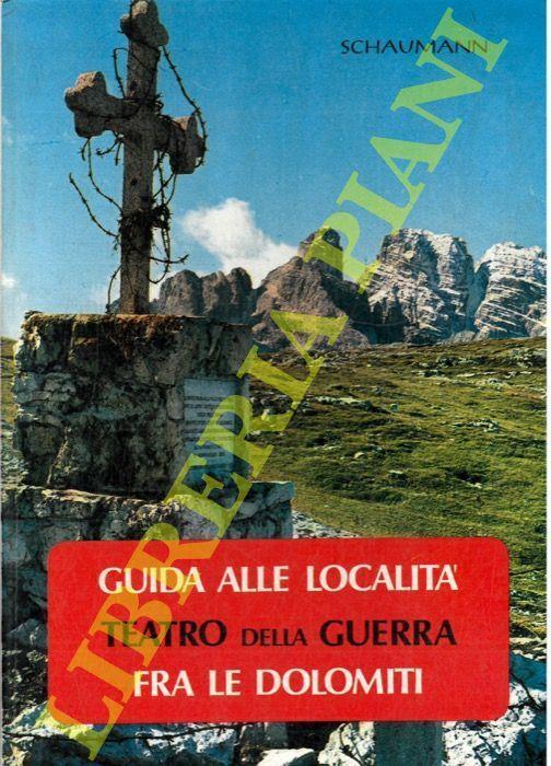 Guida alle località teatro della Guerra fra le Dolomiti (Sesto e Marmolada) - Walther Schaumann - copertina