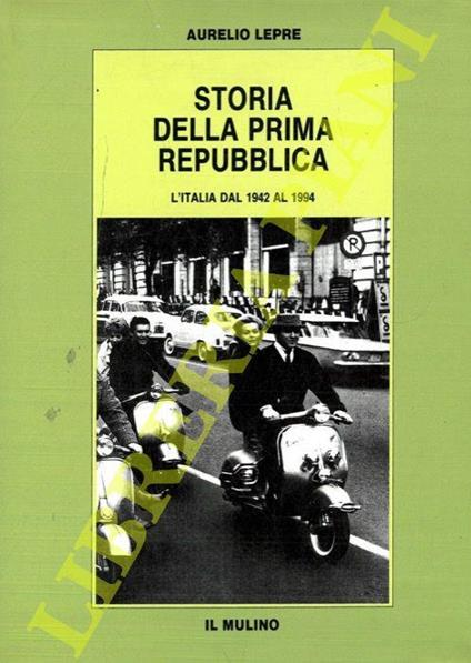 Storia della prima Repubblica. L'Italia dal 1942 al 1994 - Aurelio Lepre - copertina