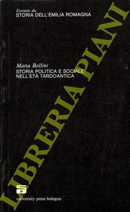 Storia politica e sociale nell'età tardoantica. (Storia dell'Emilia Romagna) - Maria Bollini - copertina
