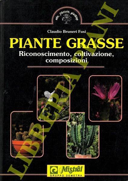 Piante grasse. Riconoscimento, coltivazione, composizioni - Claudio Bruneri Fusi - copertina