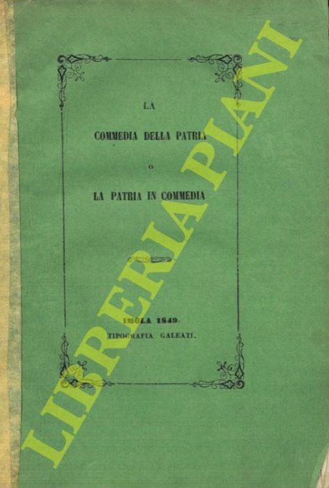 La commedia della patria o la patria della commedia. Dramma semi-serio in un solo atto dedicato dall’autore alla Costituente Romana Italiana. Attori i popoli teatro l’Europa continentale - copertina