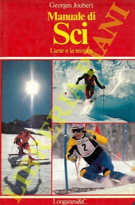 Manuale di sci. L' arte e la tecnica. Traduzione di Gaspare Bona. Fotografie, fotomontaggi e disegni dell'autore - Georges Joubert - copertina