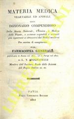 Materia medica vegetabile ed animale ossia Dizionario compendioso della Storia Naturale, Chimica, e Medica delle Piante, e sostanze vegetabili e animali più opportune a conoscersi dai Medici moderni. Per servire di compimento alla Farmacopea generale