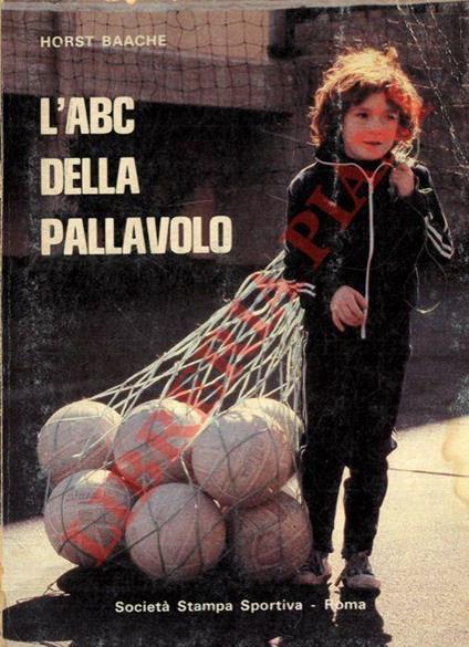 L' abc della pallavolo. Una guida per i ragazzi, i genitori, gli allenatori e gli insegnanti, per l'avviamento dei giovani al gioco della pallavolo - Barthe Horst - copertina