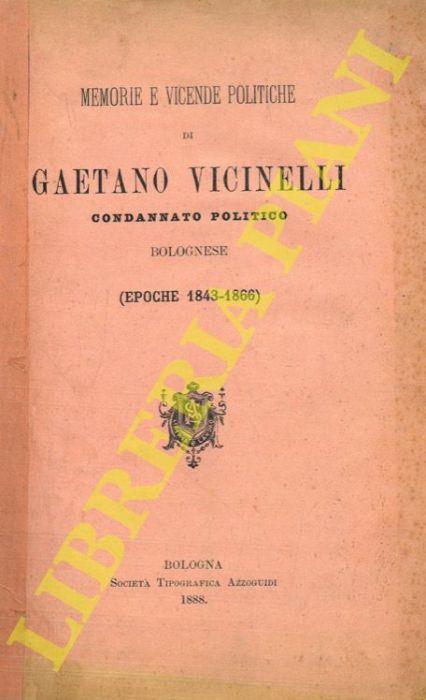 Memorie e vicende politiche di Gaetano Vicinelli condannato politico bolognese (Epoche 1843-1866) - copertina