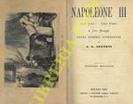 Napoleone III. Sua vita - Suoi fasti e sua morte. Cenni storici biografici. Seconda edizione. UNITO A: BIANCHI Celestino - I martiri d’Aspromonte. Cenni storici
