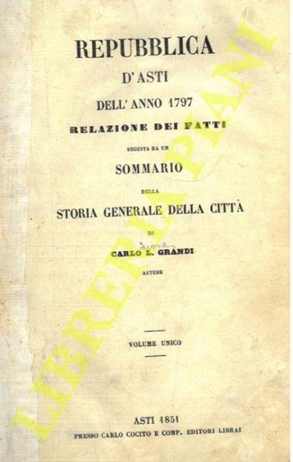 Repubblica d’Asti dell’anno 1797 relazione dei fatti seguita da un sommario della storia generale della città - Carla Grandi - copertina