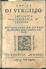 L' opere di Vergilio cioè la Bucolica, Georgica & Eneida nuovamente da diversi eccellentissimi auttori tradotte in versi sciolti