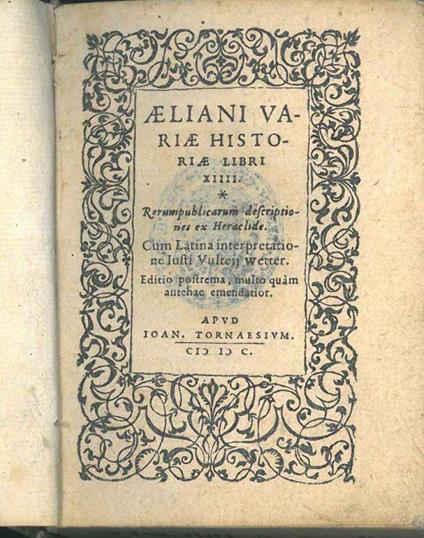 Aeliani variae historiae libri XIIII. Rerumpublicarum descriptiones ex Heraclide. Cum latina interpretatione Iusti Vlteij Wetter. Editio postrema multo quam antehac emendatior - copertina