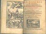 La secchia rapita poema eroicomico di Alessandro Tassoni patrizio modenese, colle dichiarazioni di Gaspare Salviani romano, s'aggiungono la prefazione, e le annotazioni di Giannandrea Barotti ferrarese, le varie lezioni de' testi a penna, e di molte