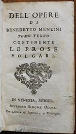 Dell'opere di Benedetto Menzini. Tomo terzo contenente Le prose volgari. Legato assieme: Tomus quartus complectens quae Tum soluta oratione tum versibus latine scripta sunt