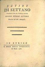 Satire di Settano tradotte in terza rima dallo stesso autore. Ricavate dal MS. autografo