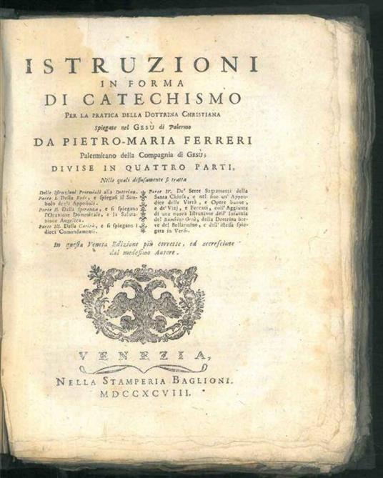 Istruzioni in forma di catechismo per la pratica della dottrina cristiana spiegate nel Gesù di Palermo divise in quattro parti. In questa Veneta Edizione più corrette, ed accresciute dal medesimo autore - Maria Ferreri - copertina