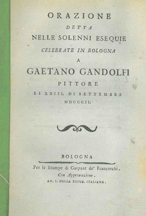 Orazione detta nelle solenni esequie celebrate in Bologna a Gaetano Gandolfi pittore li 23 settembre 1802 - Giambattista Gelli - copertina