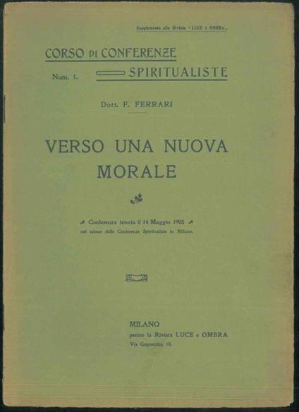 Verso una nuova morale. Conferenza tenuta il 14 maggio 1905 nel Salone delle Conferenze Spiritualiste in Milano - F. Ferrario - copertina