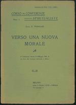 Verso una nuova morale. Conferenza tenuta il 14 maggio 1905 nel Salone delle Conferenze Spiritualiste in Milano
