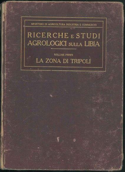 Ricerche e studi Agrologici sulla Libia. Volume I. La zona di Tripoli. Relazione del primo viaggio della commissione nominata dall'onor. F. Nitti Ministro dell'Agricoltura - copertina