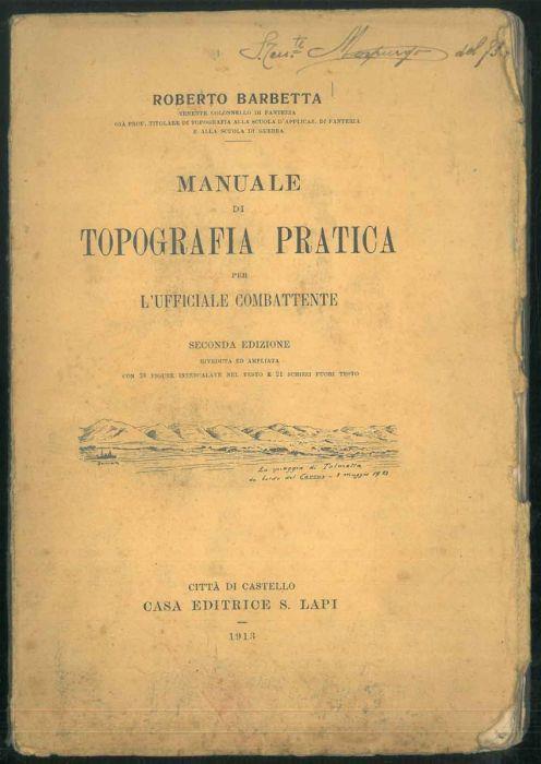 Manuale di Topografia pratica per l'ufficiale combattente. Seconda edizione riveduta ed ampliata con 38 figure intercalate nel testo e 21 schizzi fuori testo - Roberto Beretta - copertina