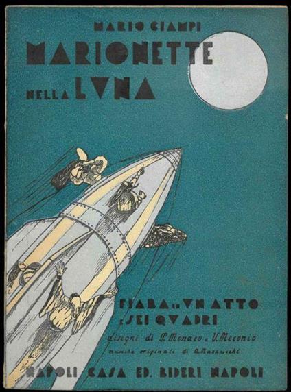 Marionette nella Luna. Fantasia di un atto e sei quadri. Con musiche originali del Maestro A. Mazzucchi e disegni di P. Monaco e V. Meconio - Mario Ciampi - copertina
