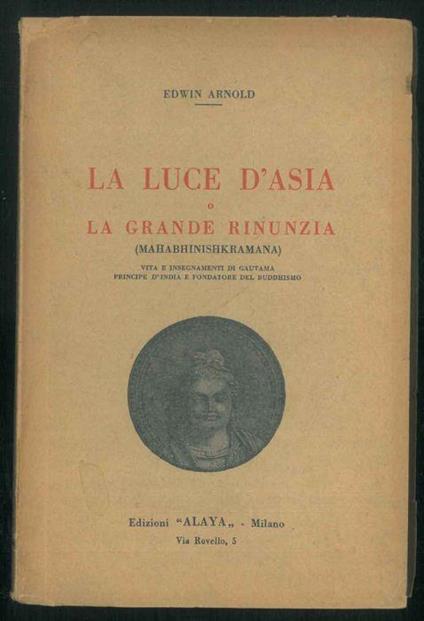 La luce d'Asia o la grande rinunzia (mahabhinishkramana). Vita e insegnamenti di Gautama Principe d'India e fondatore del Buddhismo - Edwin Arnold - copertina