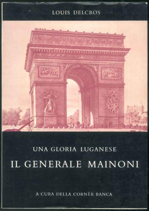 Una gloria luganese. Il Generale Mainoni. Traduzione italiana di Mario Agliati, Renata Tartufoli e Fausto Bondietti - Louis Delcros - copertina
