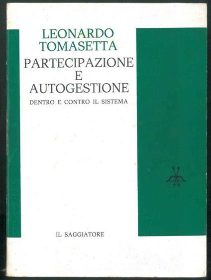 Partecipazione e autogestione. Dentro e contro il sistema - Leonardo Tomasetta - copertina