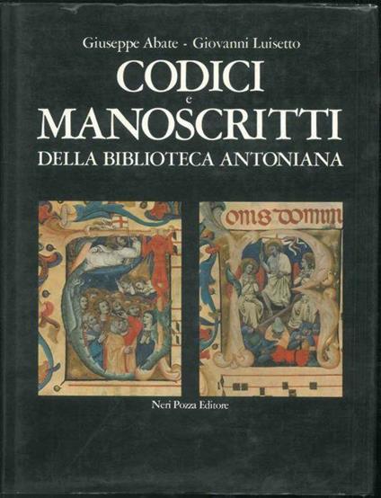 Codici e manoscritti della Biblioteca Antoniana. Col catalogo delle miniature a cura di Francois Avril, Francesca D'Arcais e Giordana Mariani Canova - Giovanni Luisetto - copertina
