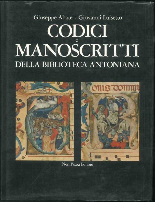 Codici e manoscritti della Biblioteca Antoniana. Col catalogo delle miniature a cura di Francois Avril, Francesca D'Arcais e Giordana Mariani Canova - Giovanni Luisetto - copertina